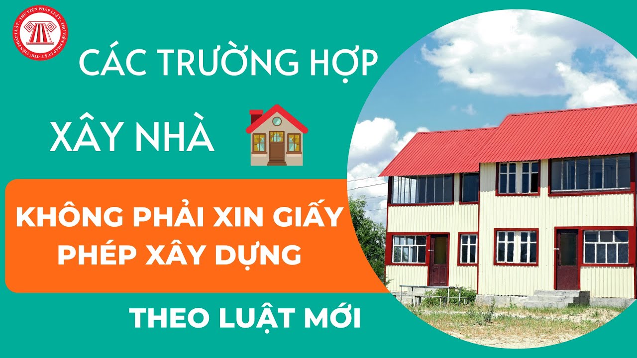 Năm 2023 - 2024: 10 trường hợp xây nhà không cần phải xin Giấy phép xây dựng